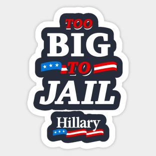 Too Big To Jail Hillary Sticker